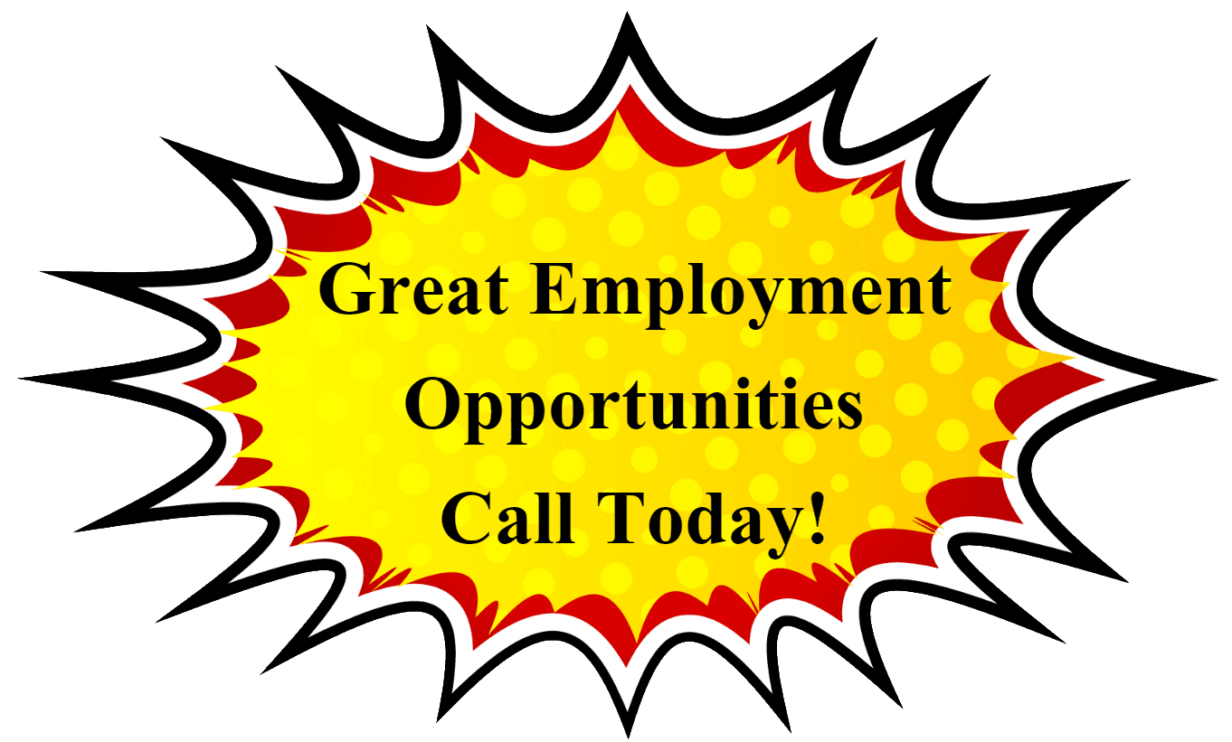 Great Employment Opportunities Call Today!